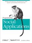 Image for Programming social applications: building viral experiences with OpenSocial, OAuth, OpenID, and distributed Web frameworks