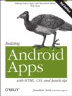 Image for Building Android apps with HTML, CSS, and JavaScript  : making native apps with standards-based web