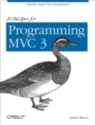 Image for 20 recipes for programming MVC 3: faster, smarter Web development