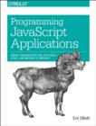 Image for Programming JavaScript applications  : robust web architecture with Node, HTML5, and modern JS libraries