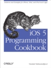 Image for iOS 5 programming cookbook: solutions &amp; examples for iPhone, iPad, and iPod touch apps