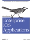 Image for Developing enterprise iOS applications: iPhone and iPad apps for companies and organizations
