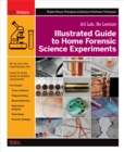 Image for Illustrated guide to home forensic science experiments: all lab, no lecture