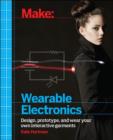 Image for Make:wearable and flexible electronics  : tools and techniques for prototyping wearable electronics