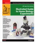 Image for Illustrated guide to home biology experiments: all lab, no lecture