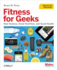 Image for Fitness for geeks: real science, great nutrition, and good health