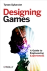 Image for Designing games: a guide to engineering experiences