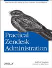 Image for Practical Zendesk administration  : best practices for setting up your customer service platform
