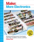 Image for Make: More Electronics: Journey Deep Into the World of Logic Chips, Amplifiers, Sensors, and Randomicity