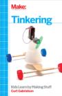 Image for Tinkering: kids learning by making stuff