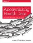 Image for Anonymizing health data  : case studies and methods to get you started