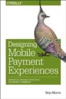 Image for Designing mobile payment experiences  : principles and best practices for mobile commerce