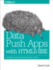 Image for Data push apps with HTML5 SSE: pragmatic solutions for real-world clients