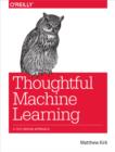 Image for Thoughtful machine learning: a test-driven approach