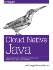 Image for Cloud Native Java: designing resilient systems with Spring Boot, Spring Cloud, and Cloud Foundry
