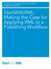 Image for StartWithXML: Making the Case for Applying XML to a Publishing Workflow