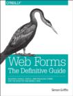 Image for Web Forms: The Definitive Guide : Addressing the Challenges of Interactivity in Web and Mobile Environments with HTML5