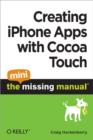 Image for Creating iPhone Apps with Cocoa Touch: The Mini Missing Manual