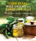 Image for Cider beans, wild greens, and dandelion jelly: recipes from Southern Appalachia