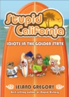 Image for Stupid California: Idiots in the Golden State