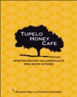 Image for Tupelo Honey Cafe: spirited recipes from Asheville&#39;s New South kitchen