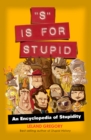 Image for S is for stupid: an encyclopedia of stupidity