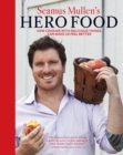 Image for Seamus Mullen&#39;s Hero Food: How Cooking with Delicious Things Can Make Us Feel Better