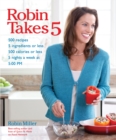 Image for Robin takes 5: 500 recipes, 5 ingredients or less, 500 calories or less, for nights per week at 5:00 pm