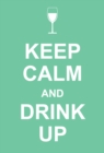 Image for Keep calm and drink up.