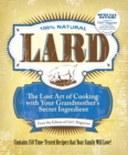 Image for Lard : The Lost Art of Cooking with Your Grandmother&#39;s Secret Ingredient