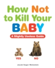 Image for How Not to Kill Your Baby