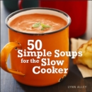 Image for 50 Simple Soups for the Slow Cooker