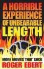 Image for A Horrible Experience of Unbearable Length: More Movies That Suck