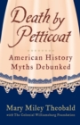 Image for Death by petticoat: American history myths debunked
