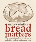 Image for Bread Matters: The State of Modern Bread and a Definitive Guide to Baking Your Own