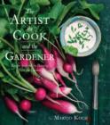 Image for The Artist, the Cook, and the Gardener : Recipes Inspired by Painting from the Garden