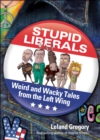 Image for Stupid Liberals: Weird and Wacky Tales from the Left Wing