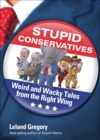 Image for Stupid Conservatives: Weird and Wacky Tales from the Right Wing