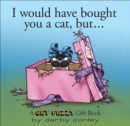 Image for I Would Have Bought You a Cat, But. . .