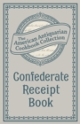 Image for Confederate Receipt Book: A Compilation of Over One Hundred Receipts, Adapted to the Times.