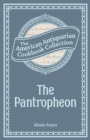 Image for Pantropheon: Or, History of Food, and its Preparation from the Earliest Ages of the World