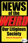 Image for News of the Weird: Our Litigious Society
