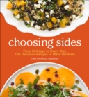 Image for Choosing Sides: From Holidays to Every Day, 130 Delicious Recipes to Make the Meal