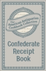 Image for Confederate Receipt Book: A Compilation of Over One Hundred Receipts, Adapted to the Times
