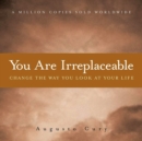 Image for You are irreplaceable: this book will change the way you look at your life