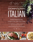Image for Downtown Italian : Recipes Inspired by Italy, Created in New York&#39;s West Village