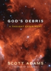 Image for God&#39;s debris: a thought experiment