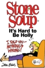 Image for Stone Soup: It&#39;s Hard to Be Holly