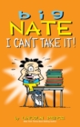 Image for Big Nate : I Can&#39;t Take It!