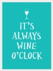 Image for It&#39;s Always Wine O&#39;Clock.